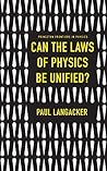 Can the Laws of Physics Be Unified? (Princeton Frontiers in Physics Book 6)