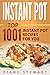 Instant Pot: Top 1001 Instant Pot Recipes For You