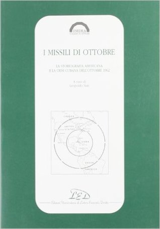 I missili di ottobre. La storiografia americana e la crisi cubana dell'ottobre 1962
