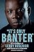 'It's Only Banter' by Leroy Rosenior