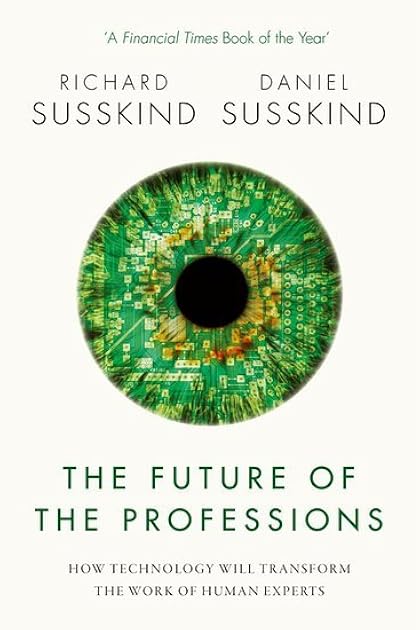 The Future of the Professions: How Technology Will Transform the Work of Human Experts