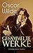 Gesammelte Werke: Roman, Erzählungen, Märchen, Drama, Essays – von Dorian Gray bis Salome: Symbolismus, Gesellschaftssatire, Kritik im viktorianischen England (German Edition)