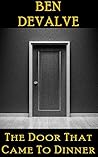 The Door That Came To Dinner by Ben DeValve