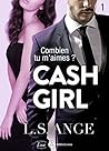 Cash girl - Combien... tu m'aimes ? Vol. 1 by L.S. Ange