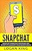 Snapchat: Snapchat Marketing Strategies and Secrets to Maximize Your Brand Reach