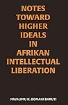 Notes Toward Higher Ideals in Afrikan Intellectual Liberation Book cover for Notes Toward Higher Ideals in Afrikan Intellectual Liberation