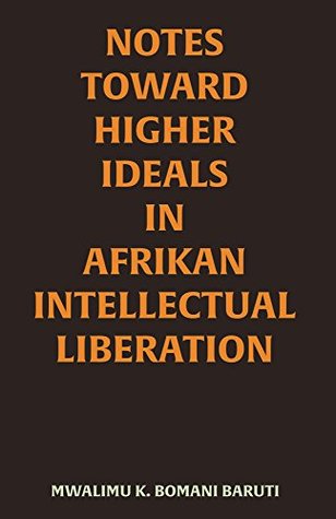 Notes Toward Higher Ideals in Afrikan Intellectual Liberation