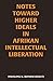 Notes Toward Higher Ideals in Afrikan Intellectual Liberation by Mwalimu Baruti