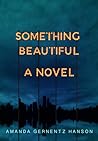 Something Beautiful by Marie Patlan