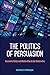 The Politics of Persuasion by Anthony R. Dimaggio