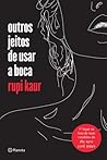 Outros jeitos de usar a boca by Rupi Kaur