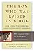 The Boy Who Was Raised as a Dog by Bruce D. Perry The Boy Who Was Raised as a Dog by Bruce D. Perry