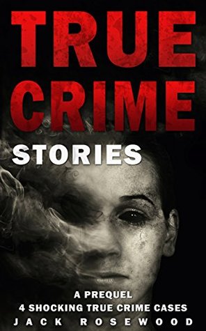 True Crime Stories: A Prequel: 4 Shocking True Crime Cases (True Crime Anthology)