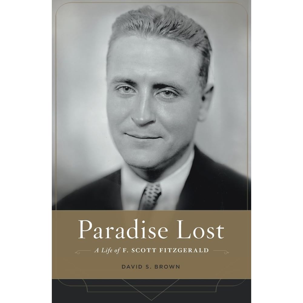 Paradise Lost A Life Of F Scott Fitzgerald By David S Brown