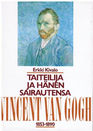 Taiteilija ja hänen sairautensa - Vincent van Gogh 1853-1890