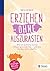 Erziehen ohne auszurasten: Wie ich aufhörte, meine Kinder anzuschreien - und wie Sie das auch schaffen (German Edition)