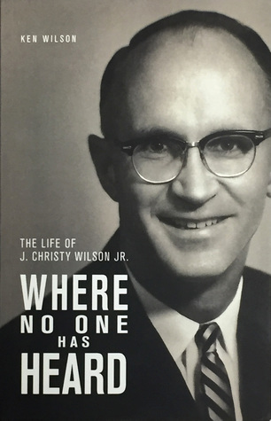 Where No One Has Heard: The Life of J. Christy Wilson Jr.