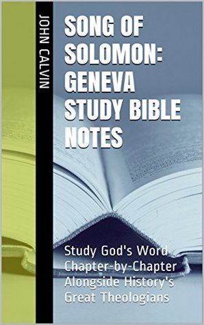 Song of Solomon: Geneva Study Bible Notes: Study God's Word Chapter-by-Chapter Alongside History's Great Theologians