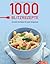 1000 Blitzrezepte: Schnelle Kochideen für jede Gelegenheit - die besten Rezepte in einem Kochbuch