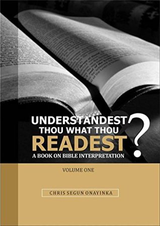 UNDERSTANDEST THOU WHAT THOU READEST? - A Book on Bible Interpretation (Kindle Edition)