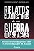 Relatos clandestinos de una guerra que se acaba (Spanish Edition)
