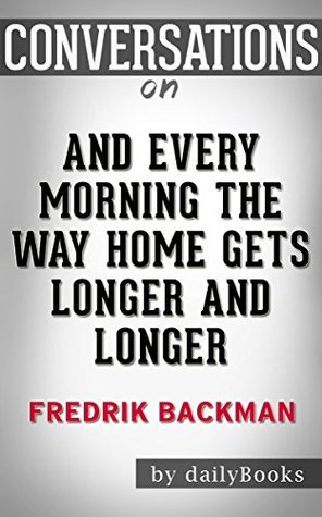 And Every Morning the Way Home Gets Longer and Longer: A Novella By Fredrik Backman | Conversation Starters (Kindle Edition)
