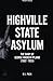 Highville State Asylum: The...