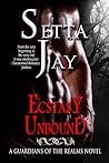 Ecstasy Unbound by Setta Jay