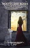 Wolves and Roses by Christina Bauer