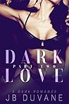 Dark Love: Part Two (Dark Love 1 Book 2) Dark Love: Part Two (Dark Love 1 Book 2)