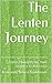 The Lenten Journey: Some Thoughts for Your Journey to the Cross