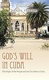 God'S Will in Cuba: The Plight of the People and the Churches in Cuba.