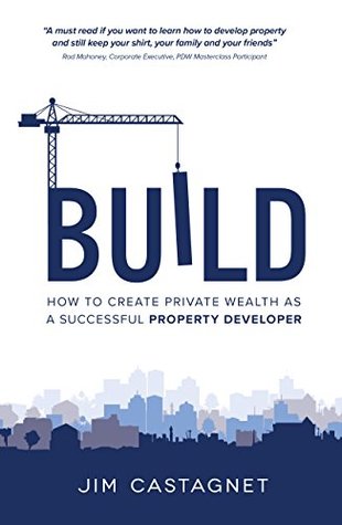 Build: To Create Private Wealth As A Successful Property Developer
