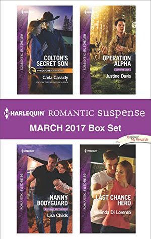 Harlequin Romantic Suspense March 2017 Box Set: Colton's Secret Son\Nanny Bodyguard\Operation Alpha\Last Chance Hero