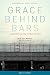 Grace Behind Bars: An Unexp...