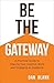 Be the Gateway: A Practical Guide to Sharing Your Creative Work and Engaging an Audience