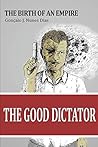 The Good Dictator: The Birth of an Empire