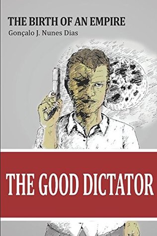The Good Dictator: The Birth of an Empire