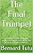 The Final Trumpet: How Jewish Feasts accurately predict the Rapture and the Second Coming of Christ in the Fall
