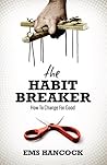 The Habit Breaker: How to change for good