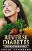 Reverse Diabetes: Diabetes Diet and Healthy Habits to Lower Blood Sugar Naturally