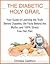 DIABETES: The Diabetic Holy Grail: Your Guide to Learning the Truth Behind Diabetes, the Facts Behind the Myths and 100% Stress Free Diet Plan (diabetes ... living,blood sugar solution Book 1)