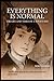 Everything is Normal: Life ...