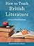 How to Teach British Literature: A Practical Teaching Guide