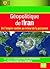 Géopolitique de l'Iran: De l'empire confiné au retour de la puissance