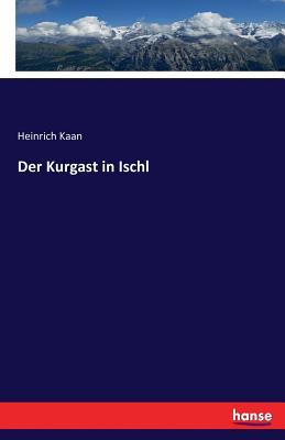 Der Kurgast in Ischl (German Edition)