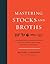 Mastering Stocks and Broths: A Comprehensive Culinary Approach Using Traditional Techniques and No-Waste Methods