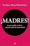 Madres!: lo que nadie se atreve a decirte sobre la maternidad / Mothers! (Spanish Edition)