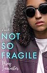 Not So Fragile by Maq Lancaster