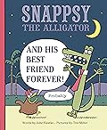 Snappsy the Alligator and His Best Friend Forever